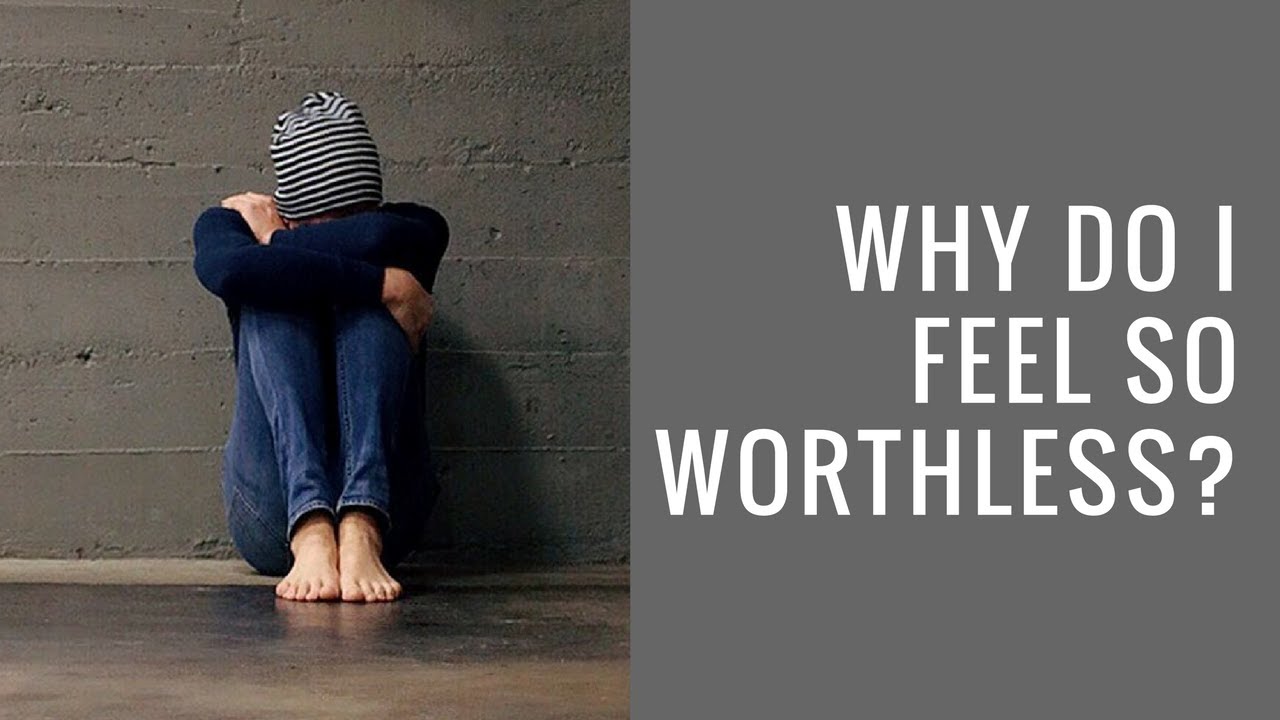 Why Do I Feel So Worthless? | Recovering from Depression