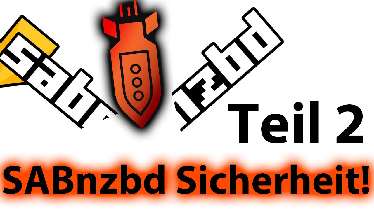 Anleitung: SABnzbd sicher betreiben egal ob Heimnetz oder im Internet