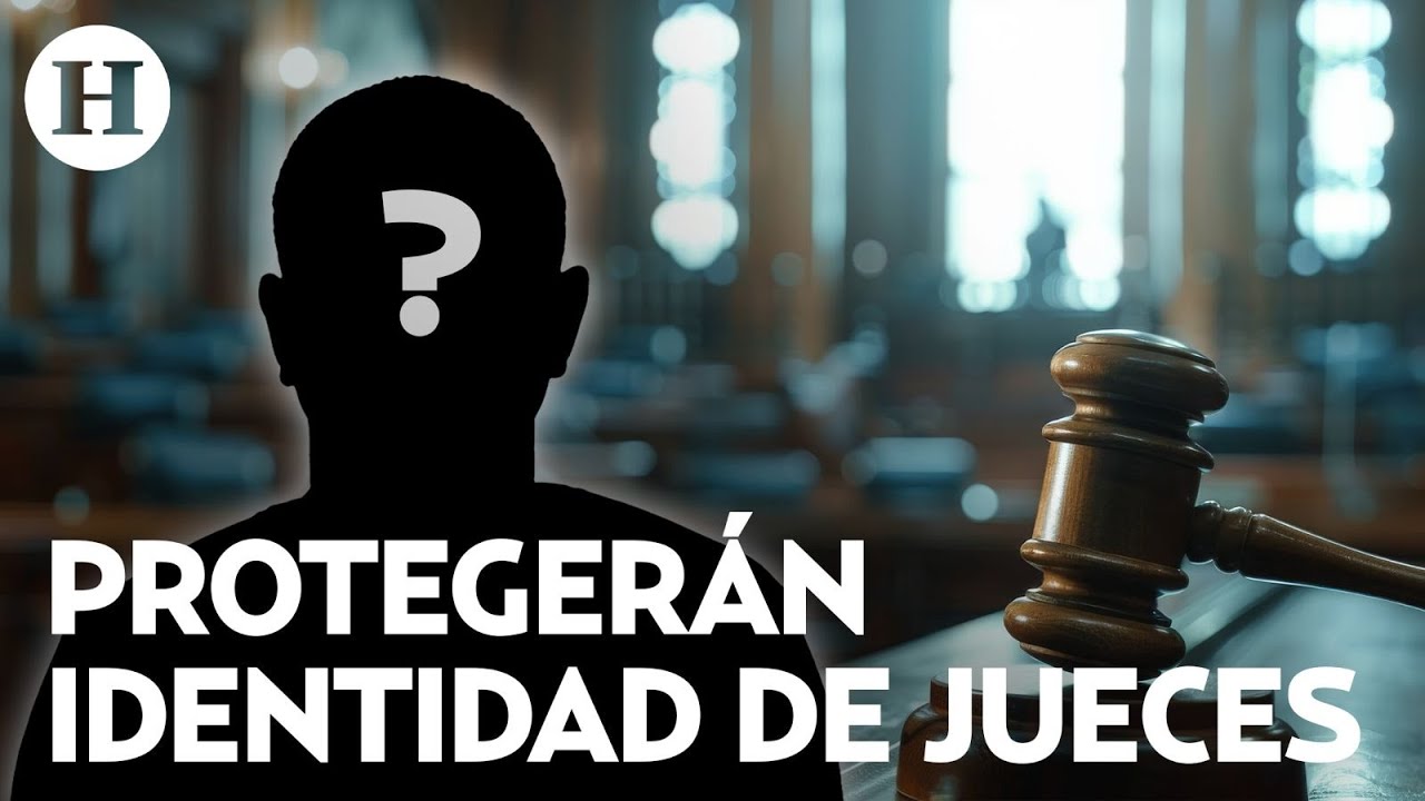 ¿Qué son los jueces sin rostro? Figura que se integró a dictamen de la reforma al Poder Judicial