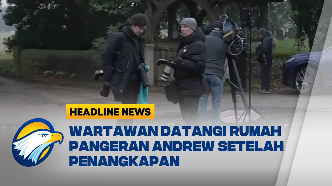 [HEADLINE NEWS 20/02] Wartawan Menyerbu Rumah Pangeran Andrew Setelah Penangkapan
