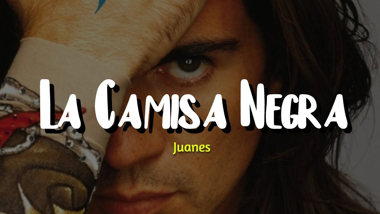 Juanes - La Camisa Negra (Lyrics/letra)