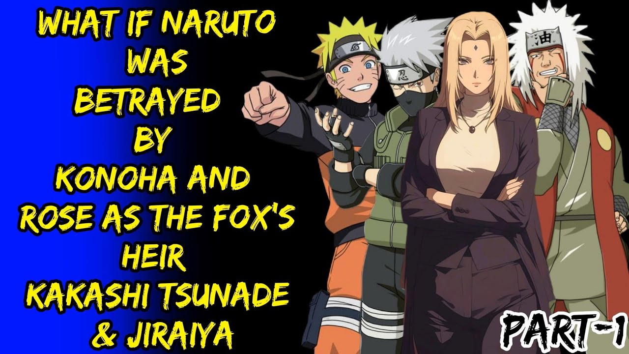 What If Naruto Was Betrayed By Konoha And Rose As The Fox's Heir Kakashi Tsunade & Jiraiya Part/1