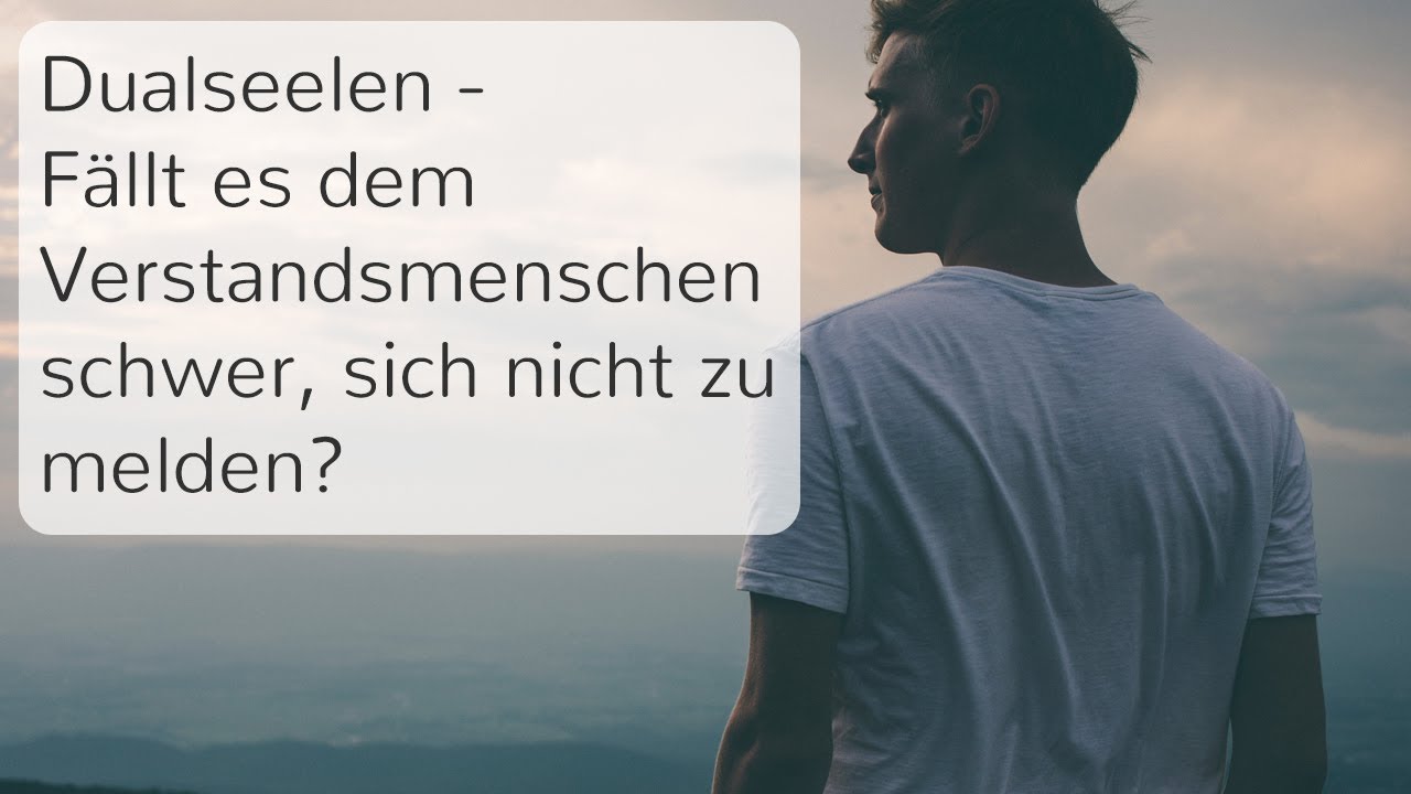 Fällt es dem Dualseelen Verstandesmenschen schwer sich nicht zu melden?