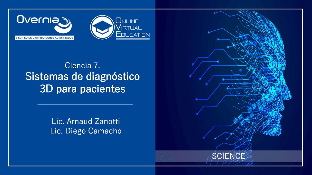 Ciencia 7: Sistemas de diagnóstico 3D para pacientes I Mtro. Arnaud Zanotti e Ing. Diego Camacho