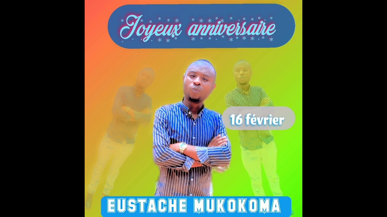 Joyeux anniversaire EUSTACHE MUKOKOMA 