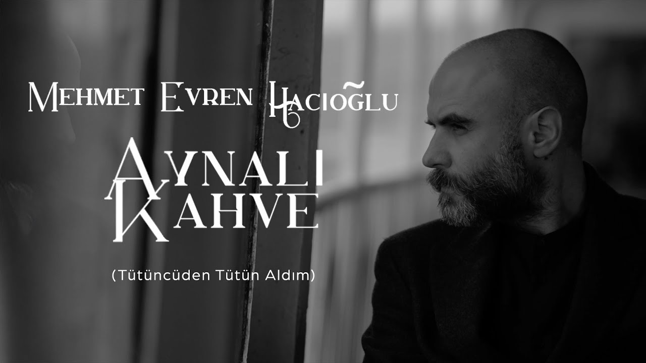 Aynalı Kahve (Tütüncüden Tütün Aldım) - Mehmet Evren Hacıoğlu