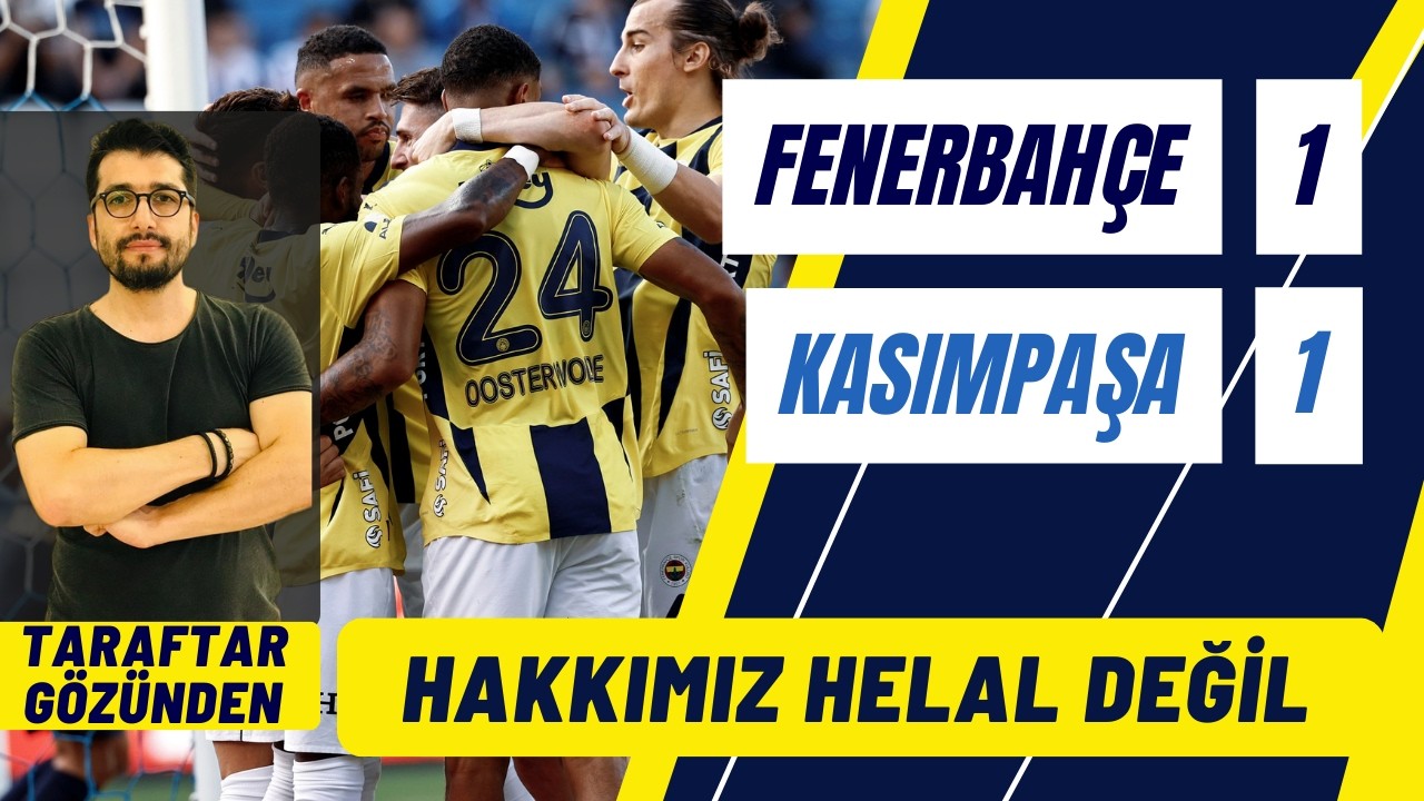 Fenerbahçe 1-1 Kasımpaşa Maç Sonu: HAKKIMIZ HELAL DEĞIL