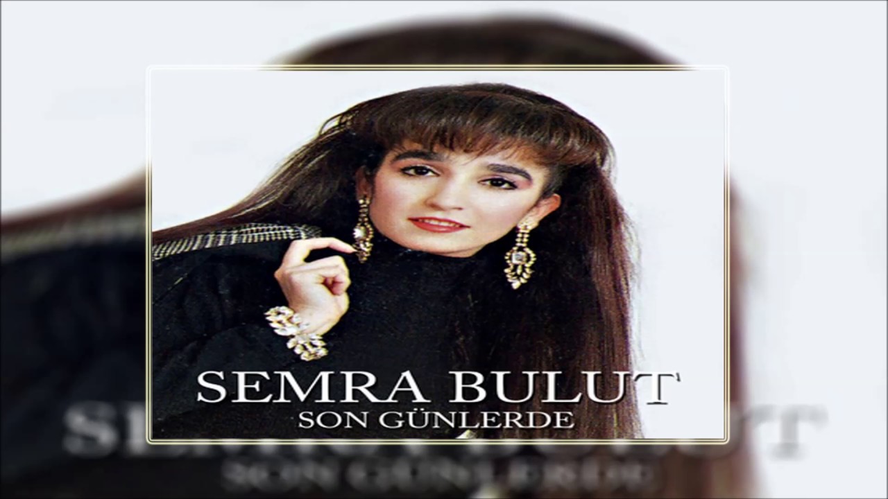 Semra Bulut - Ağla Sevgilim | Son Günlerde | © Şah Plak