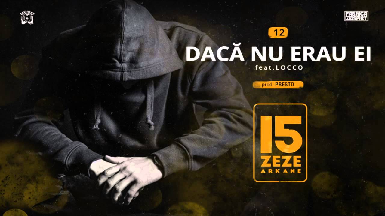 Zeze Arkane - Daca Nu Erau Ei feat. Locco [prod. Presto]