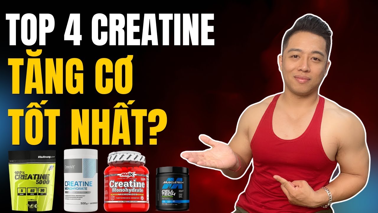 4 Loại Creatine Từ Trung Bình Cho Đến Cao Cấp | Creatine Nào Xịn Nhất?