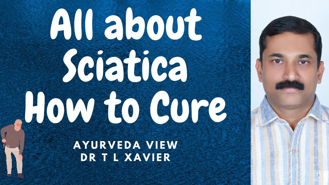 Sciatica - Grudhrasi - Ayurveda View by Dr T L Xavier