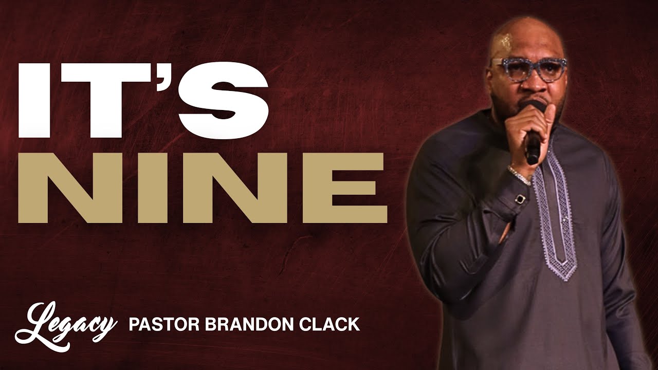 It's Nine! | Guest Pastor Brandon Clack | Legacy Center Church
