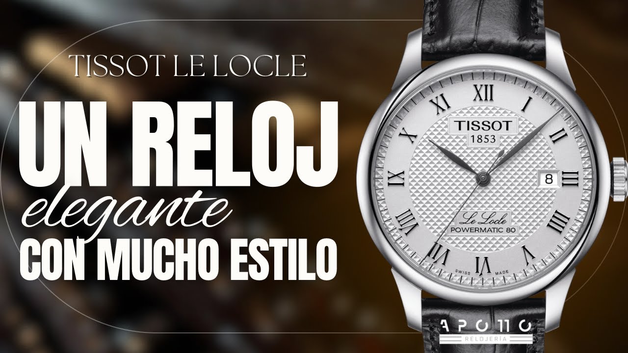 Tissot Le Locle un reloj elegante con mucho estilo