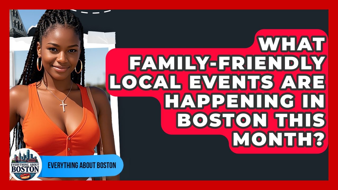 What Family-Friendly Local Events Are Happening in Boston This Month? - Everything About Boston