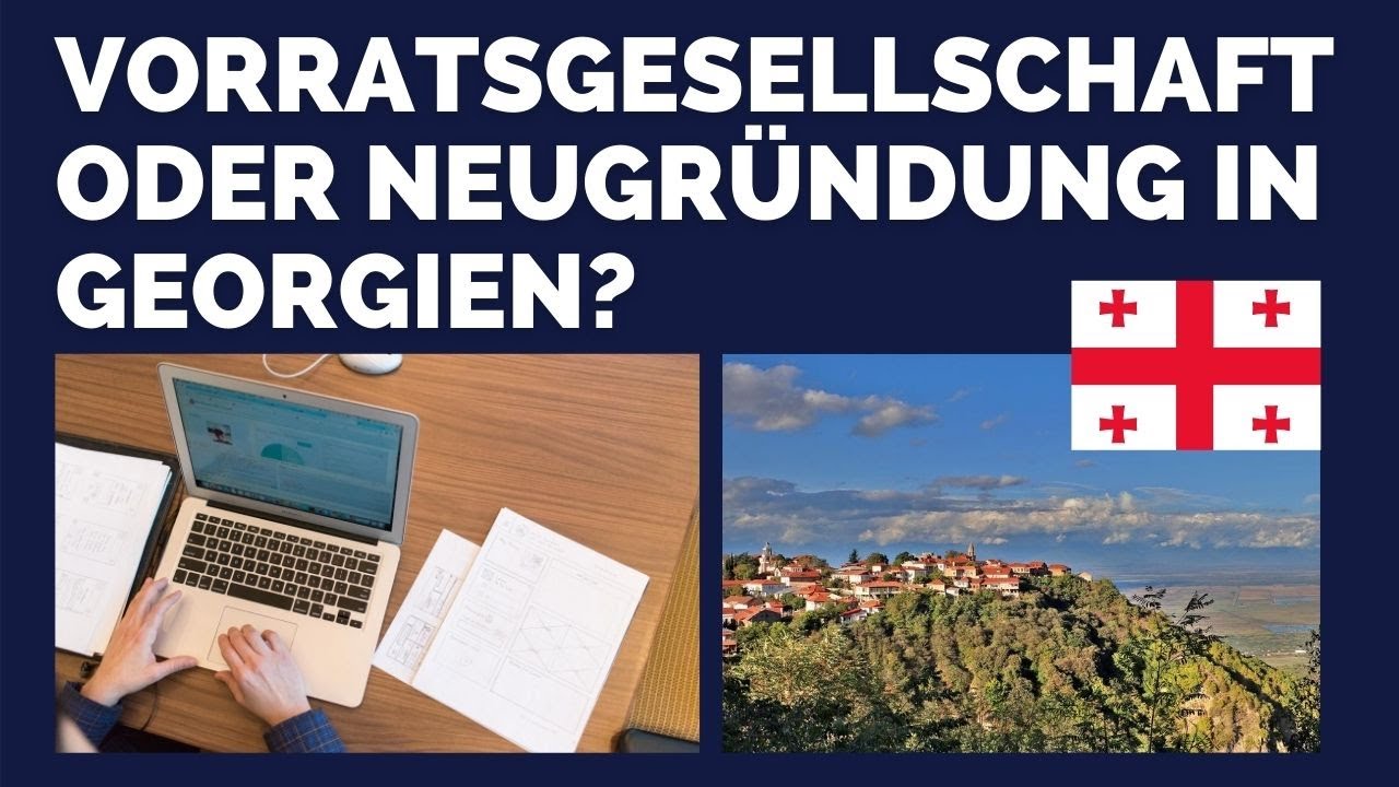 Vorratsgesellschaft oder Neugr&uuml;ndung in Georgien?
