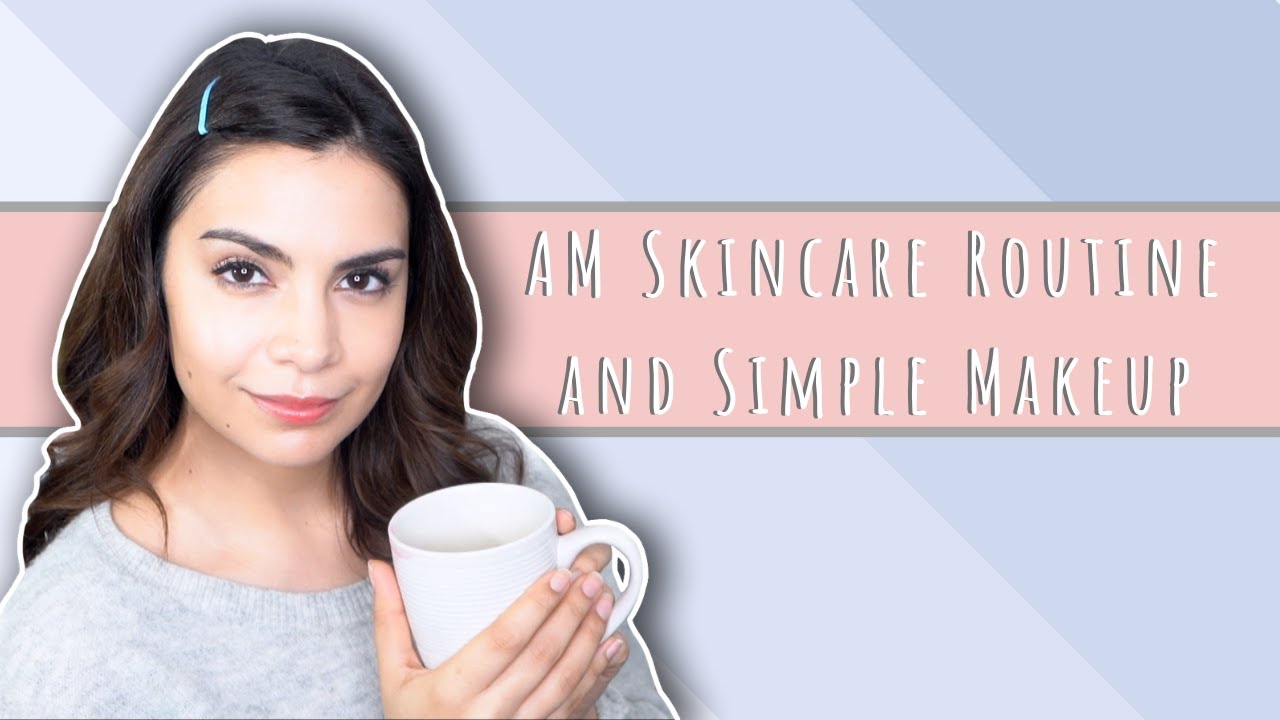 Am Winter Skincare Routine PLUS Everyday Makeup