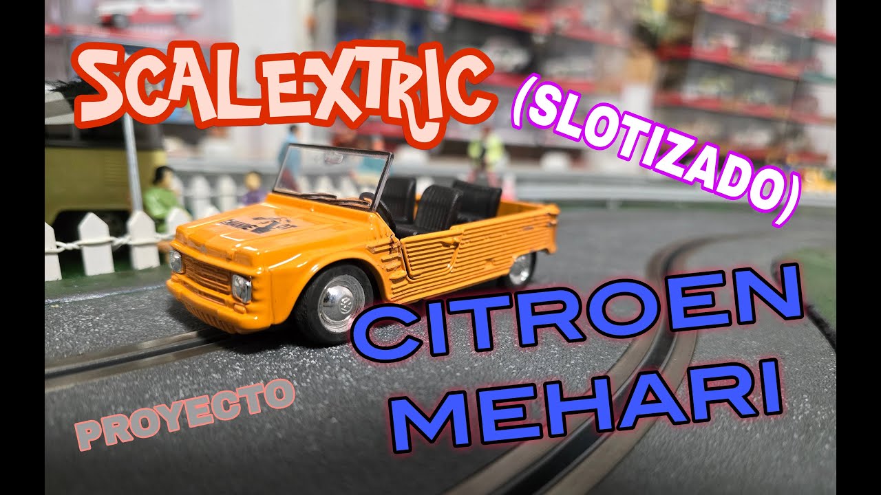 SCALEXTRIC---UN SUEÑO,UN MEHARI...SLOTIZANDO UN CITROEN.