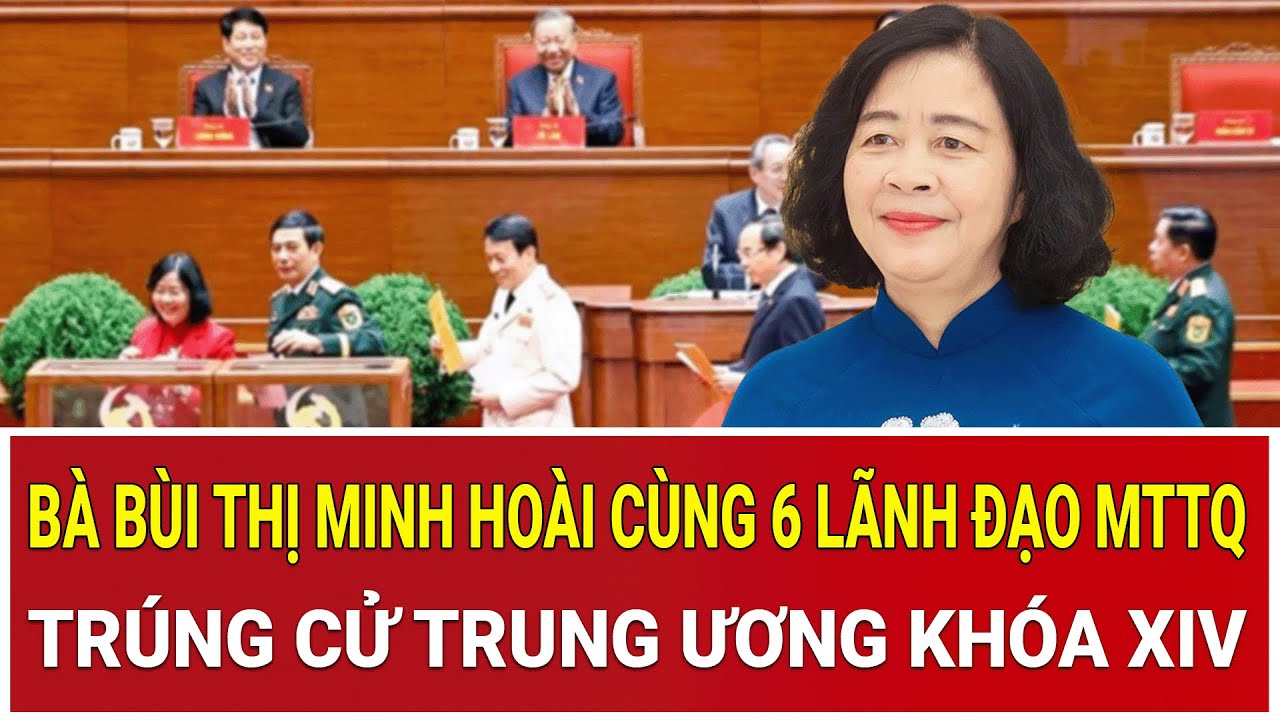 Bà Bùi Thị Minh Hoài cùng 6 lãnh đạo MTTQ trúng cử Trung ương khóa XIV