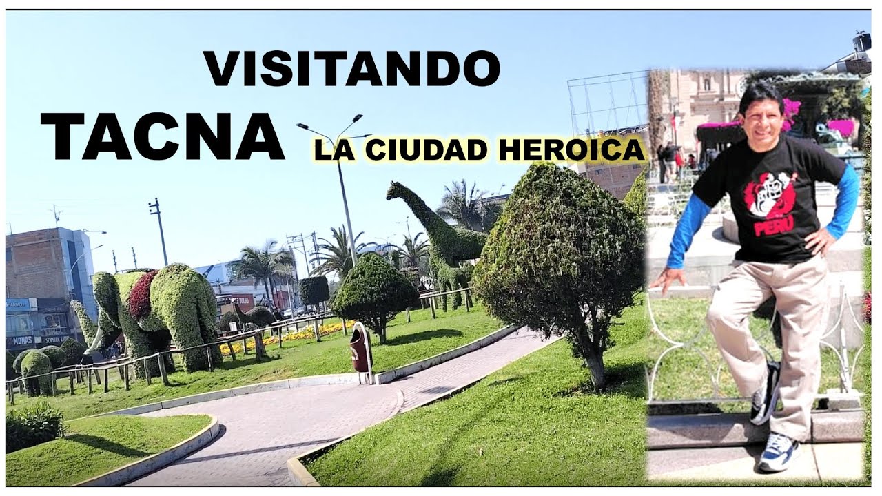 VISITANDO TACNA la Ciudad Heroica