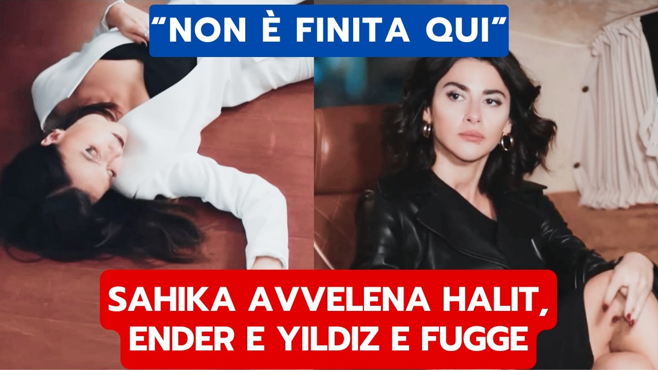 FORBIDDEN FRUIT ANTICIPAZIONI: SAHIKA AVVELENA HALIT, ENDER E YILDIZ E FUGGE