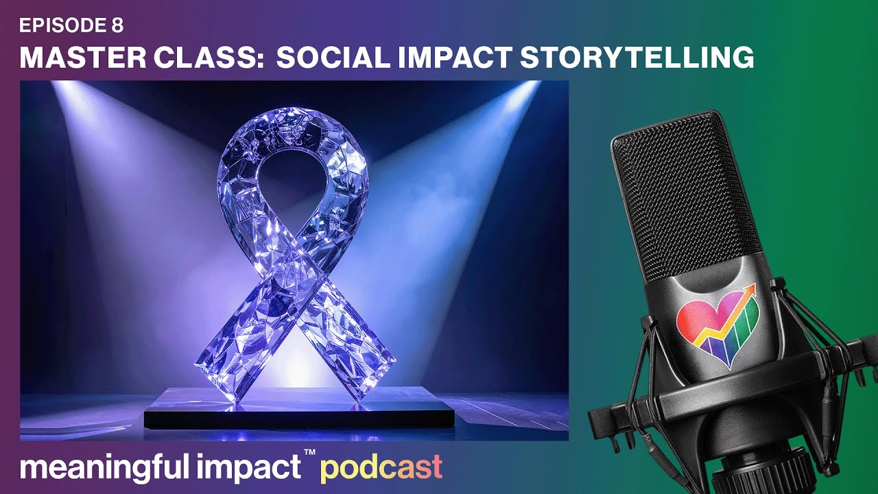 Social Impact Storytelling | Meaningful Impact Podcast