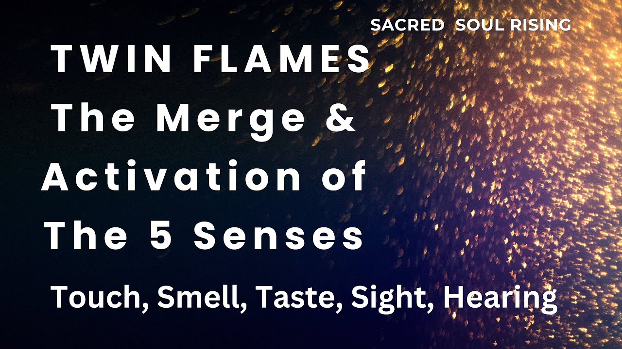Twin Flames The Merge and Activation of the 5 Senses 🔥✨💫