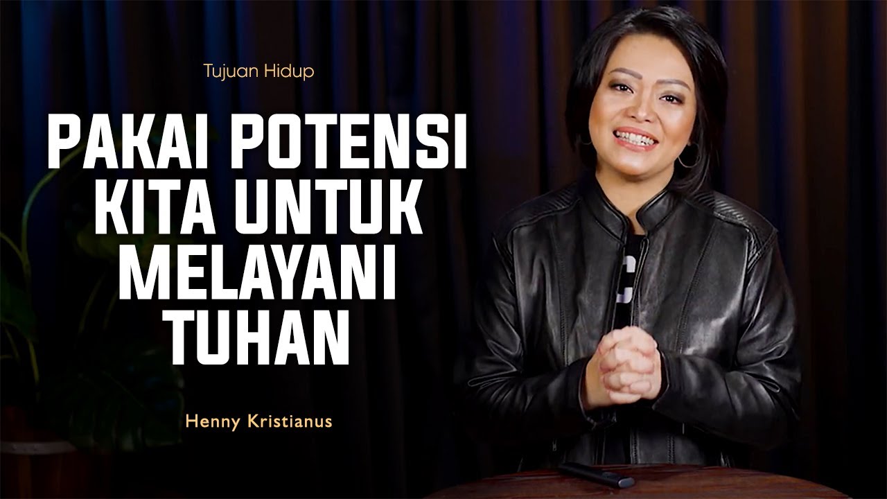 Pakai Potensi Untuk Melayani Tuhan - Henny Kristianus
