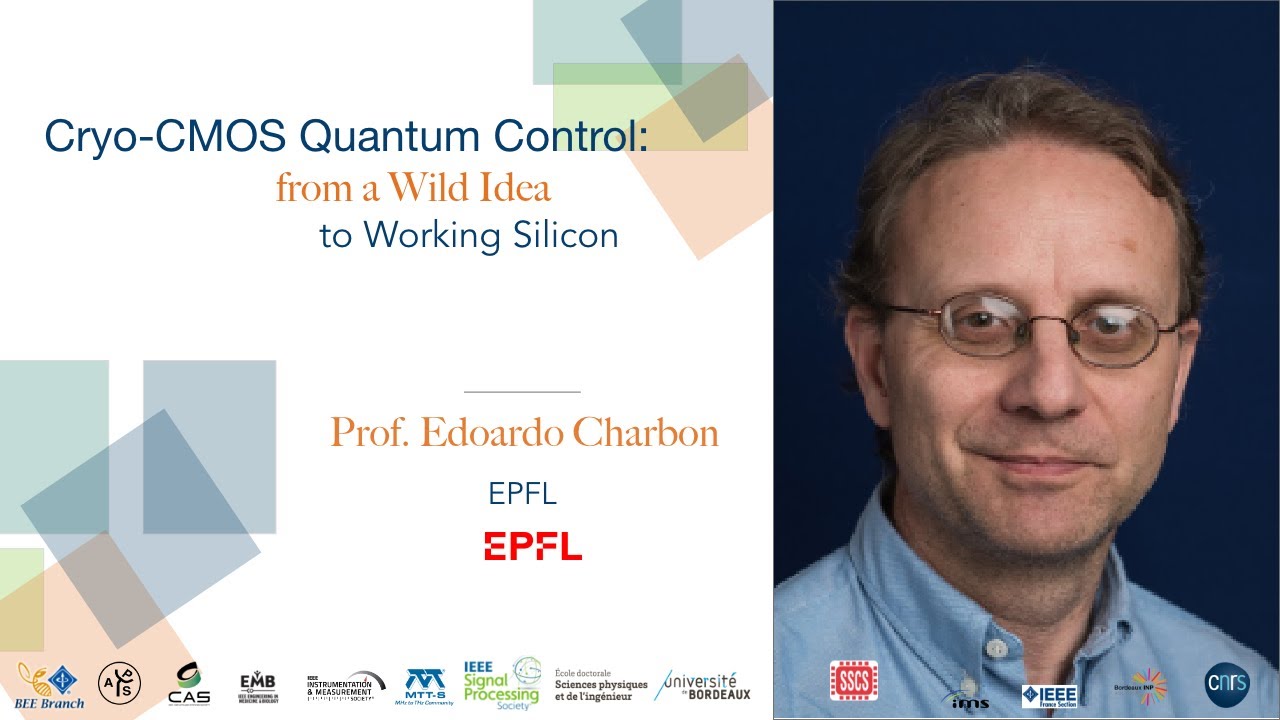 Cryo-CMOS Quantum Control: from a Wild Idea to Working Silicon, Prof. Edoardo Charbon