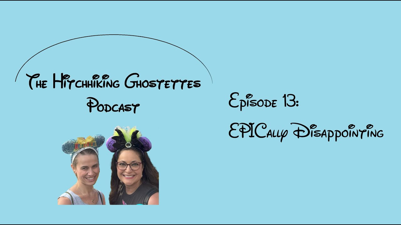 Hitchhiking Ghostettes - Episode 13 - EPICally Disappointed