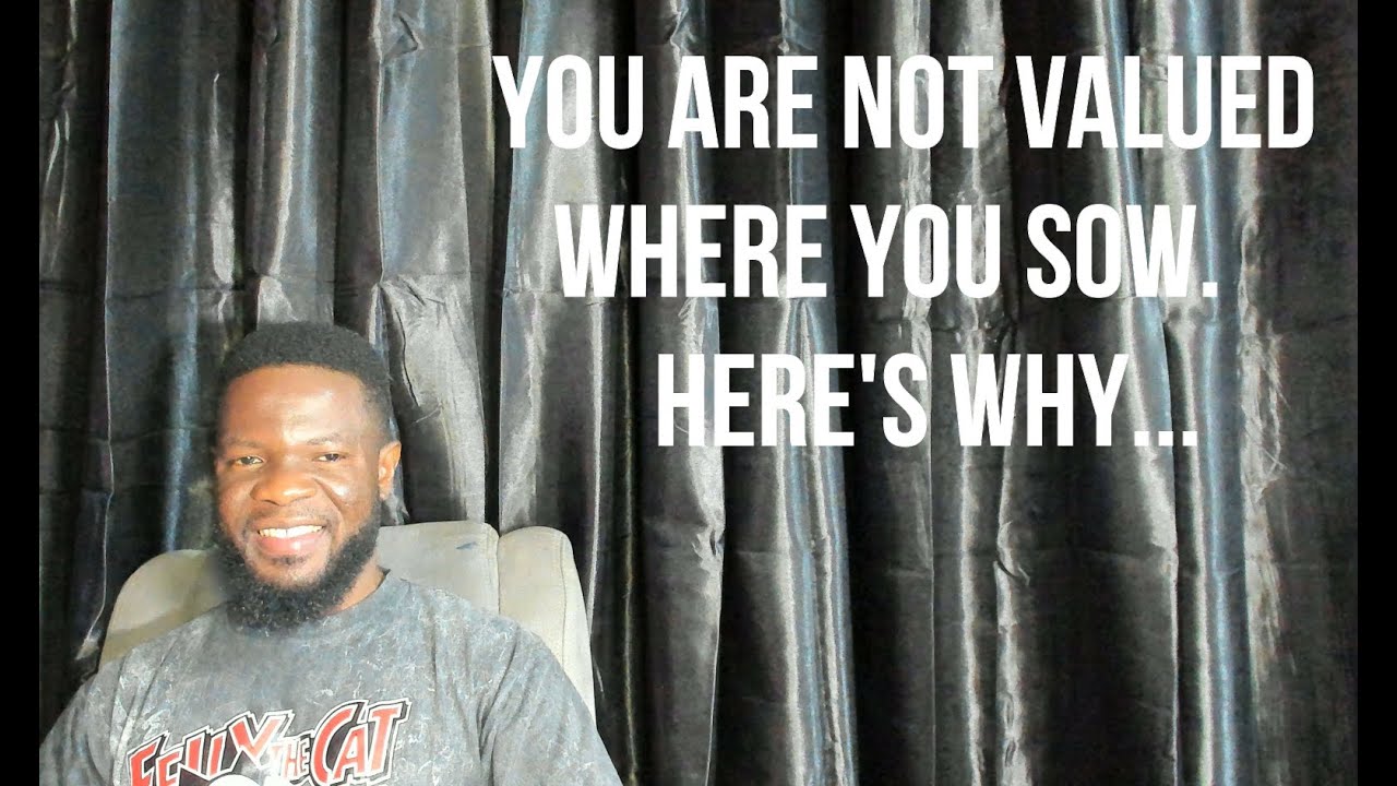 You Are Not Valued Where You Sow  Here's Why... || Chosen Ones