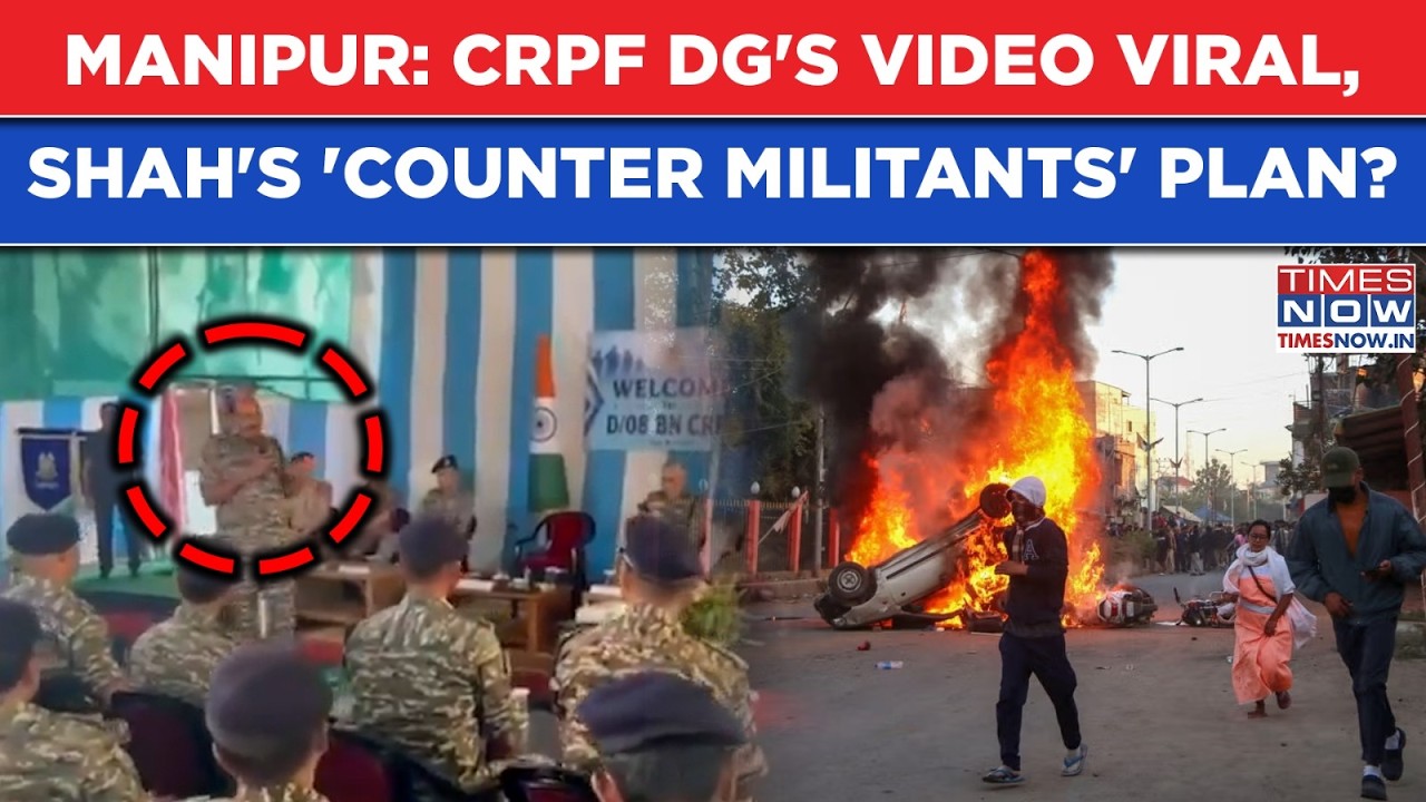 Manipur: CRPF DG's Video Viral Amid Fresh 'Militant' Tensions| Amit Shah's Plan To Counter Violence?