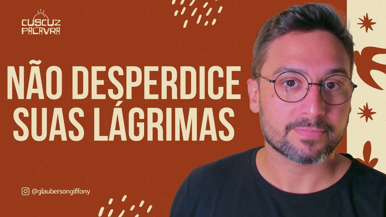 NÃO DESPERDICE SUAS LÁGRIMAS | DEVOCIONAL DIÁRIO