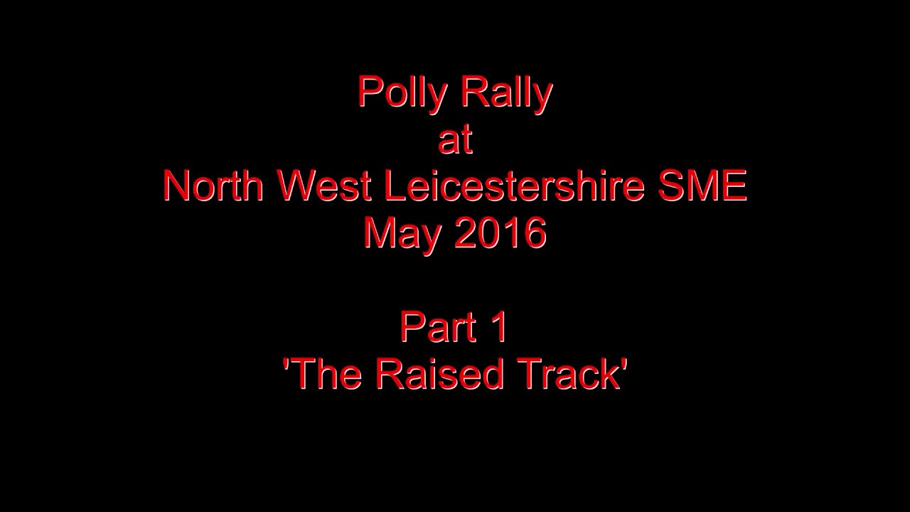 North West Leices SME 2016 Polly Rally Part 1 'The Raised Track'