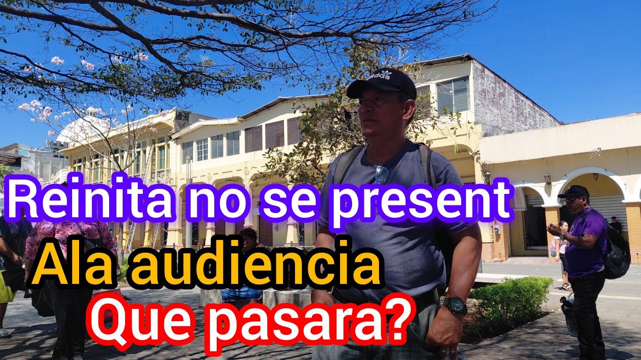 REINITA NO SE PRESENTO ALA AUDIENCIA QUE PASARA