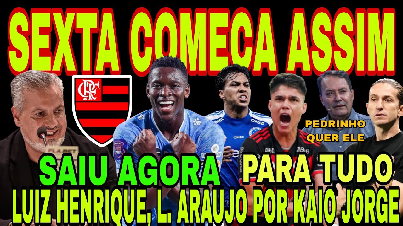 FLAMENGO: SEXTA COMEÇA ASSIM! LUIZ HENRIQUE NO MENGÃO? PEDRINHO QUER LUÍZ ARAÚJO, MANDA KAIO JORGE E