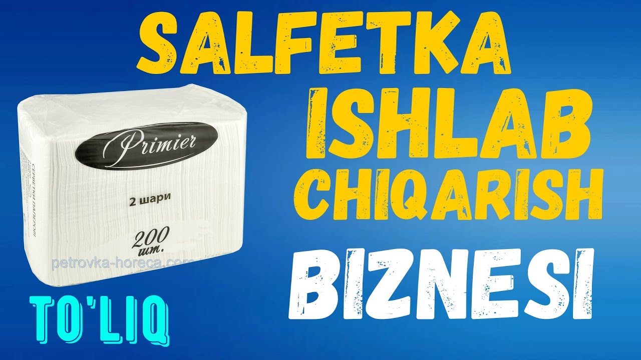 Salfetka (Qog'oz) ishlab chiqarish biznesi (TO