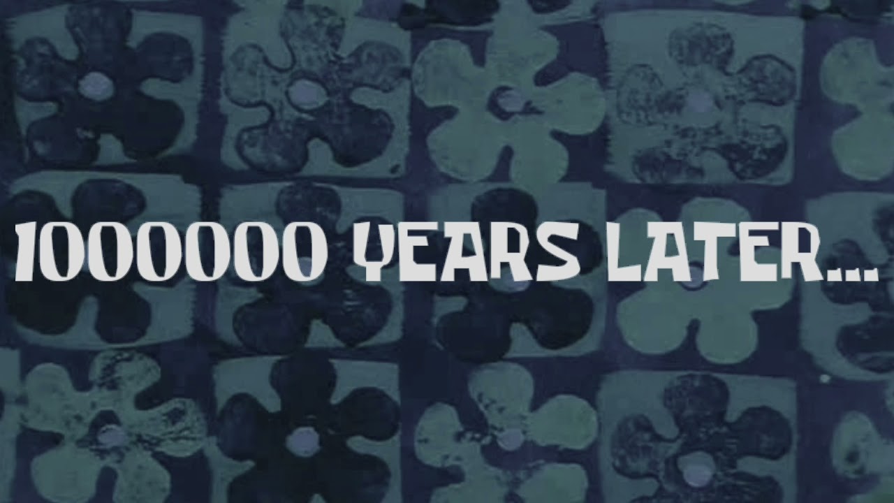 1000000 years later (meme video - SpongeBob)