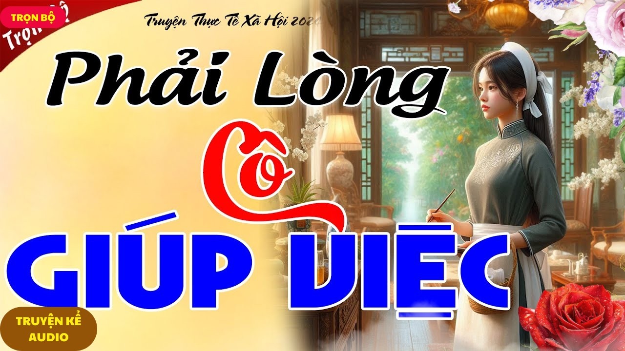 TRUYỆN TÂM LÝ XÃ HỘI ĐẶC SẮC NHẤT - CHỦ NHÀ PHẢI LÒNG CÔ GIÚP VIỆC | KỂ CHUYỆN ĐÊM KHUYA VIỆT NAM