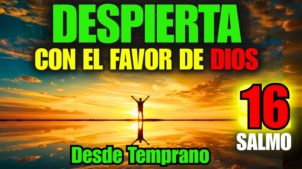 DESPIERTA CON EL FAVOR DE DIOS Oración Que Abre Caminos Desde Temprano Salmo 16