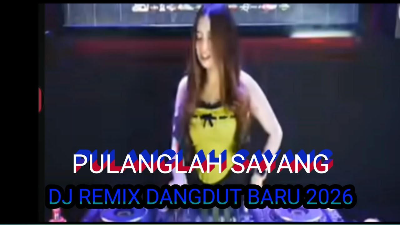 PULANGLAH SAYANG || DJ REMIX DANGDUT BARU 2026