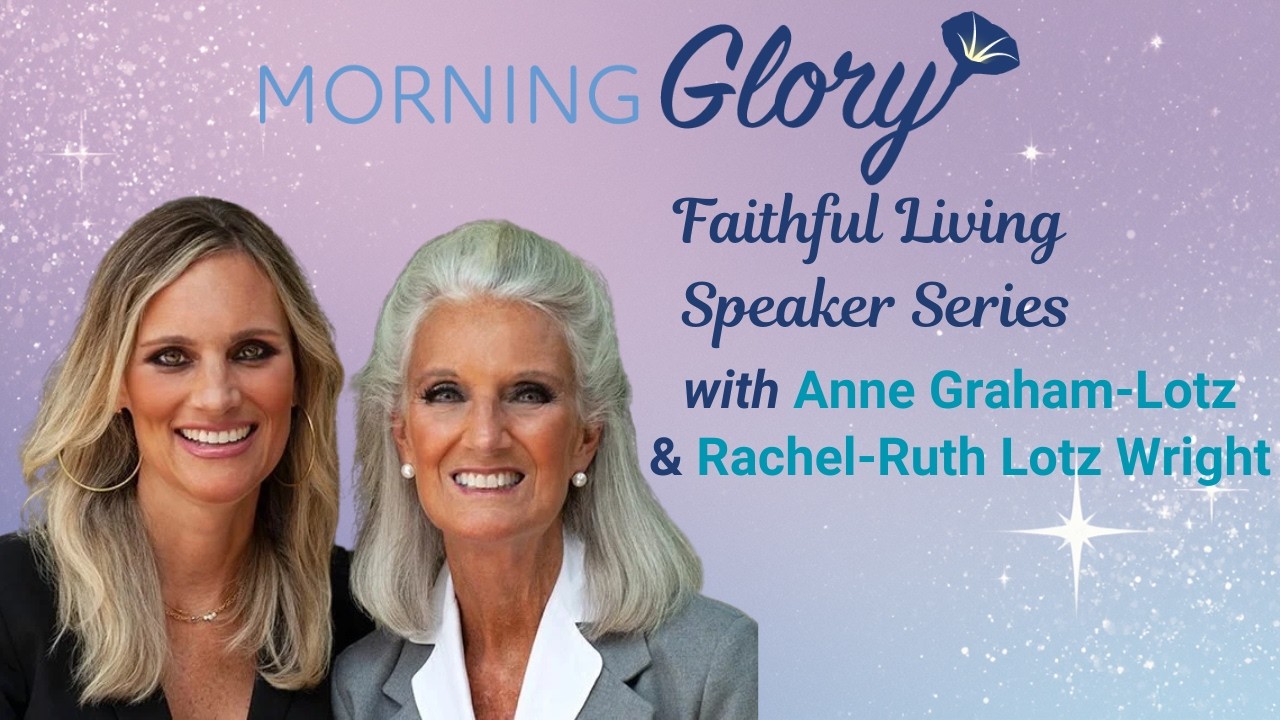 Faithful Living Speaking Series: Anne Graham-Lotz & Rachel-Ruth Lotz Wright | 3/06/2026