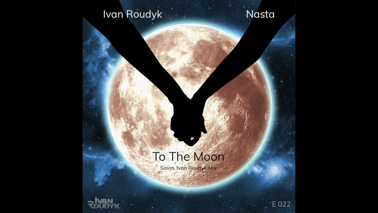 Ivan Roudyk, Nasta-To The Moon(Savin, Ivan Roudyk Mix) Electrica Records
