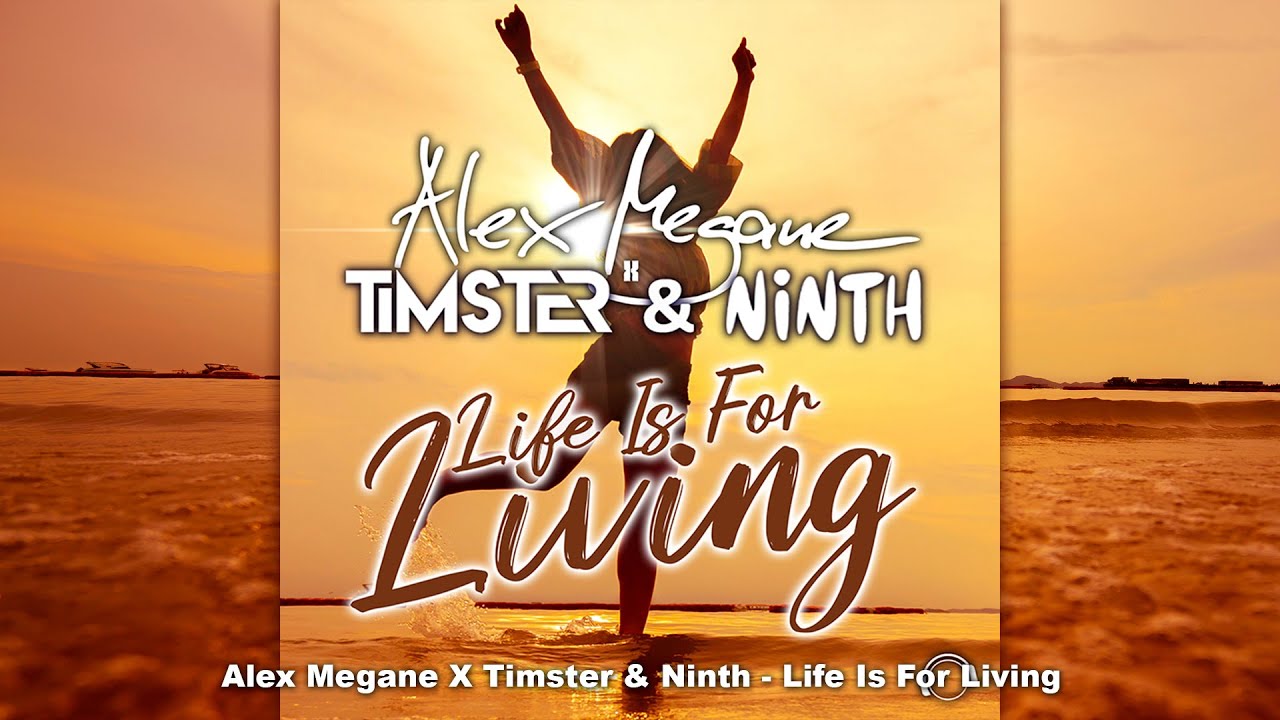 Alex Megane X Timster & Ninth - Life Is For Living [House/Bounce]