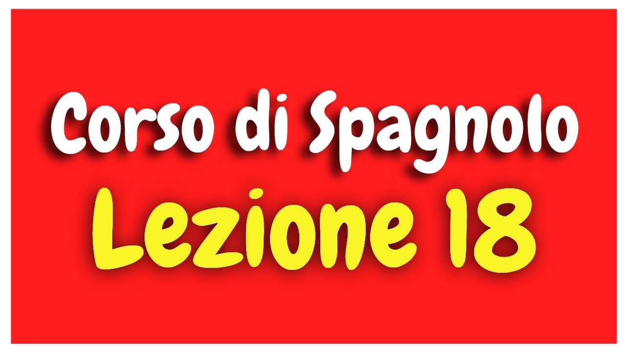 Corso di Spagnolo Lezione 18 HD