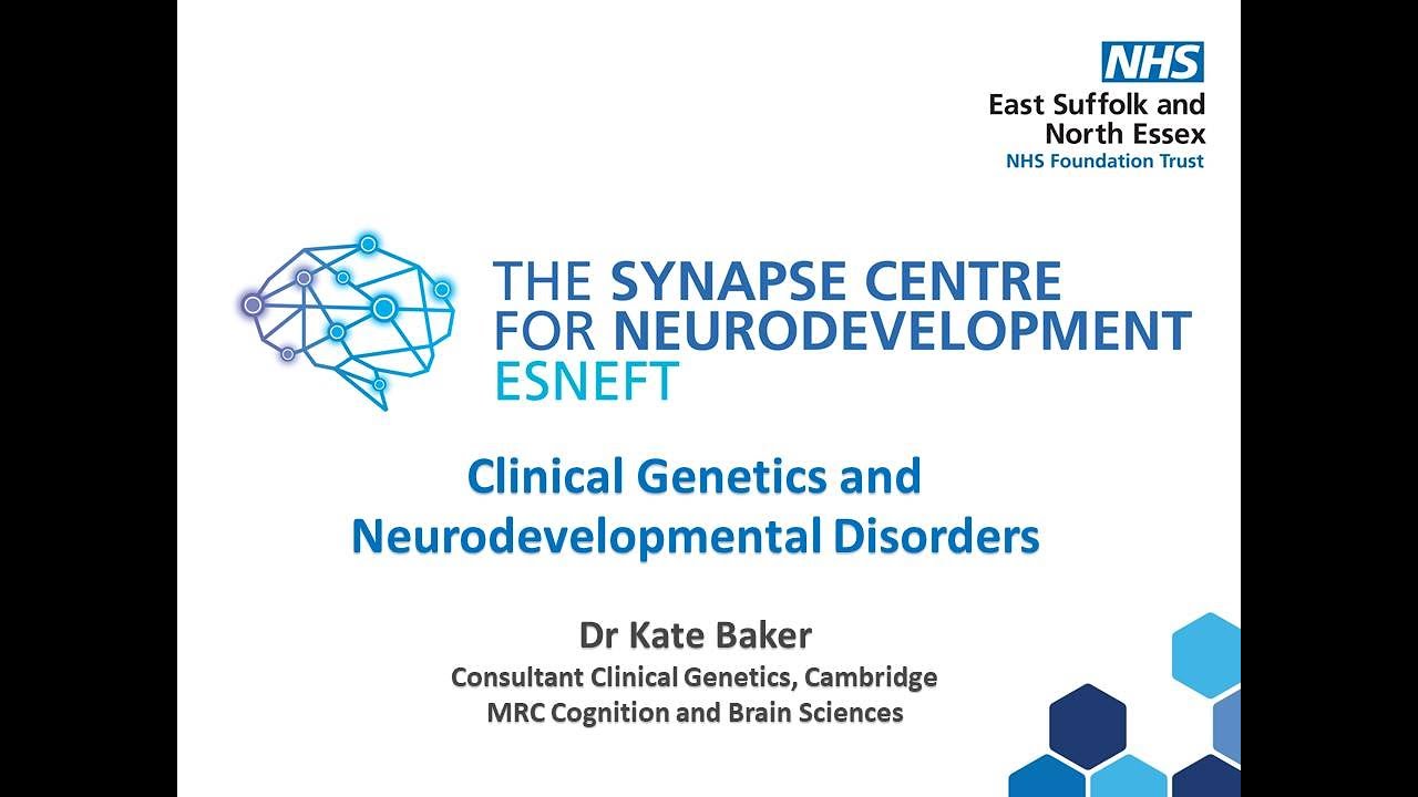 'Clinical Genetics and Neurodevelopmental Disorders' Dr Kate Baker - Consultant Clinical Geneticist