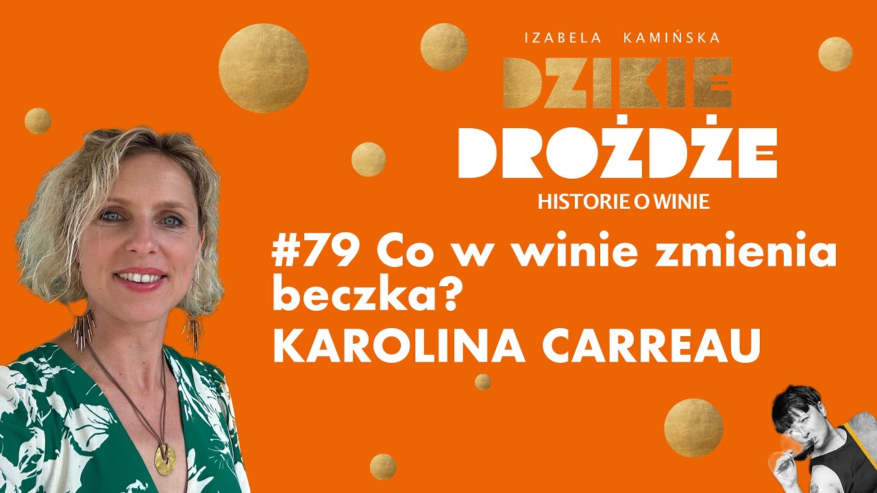 #79 Co w winie zmienia beczka? Gość: Karolina Carreau