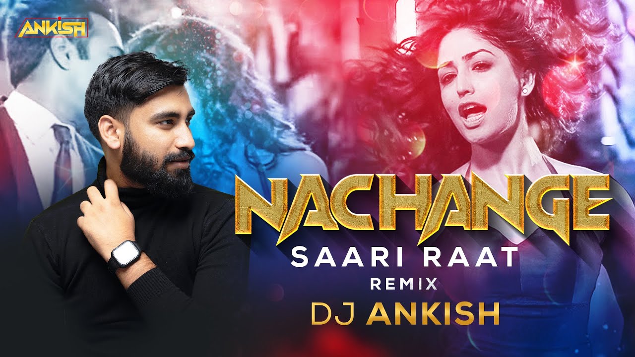 Nachange Saari Raat (Exclusive Remix)- DJ Ankish ||  JUNOONIYAT | Pulkit Samrat,Yami Gautam
