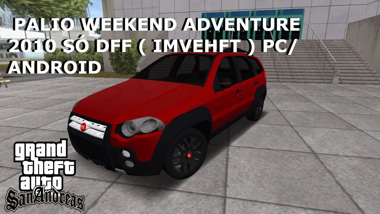 GTA SAN FIAT PALIO WEEKEND ADVENTURE 2010 SÓ DFF ( IMVEHFT ) PC/ANDROID