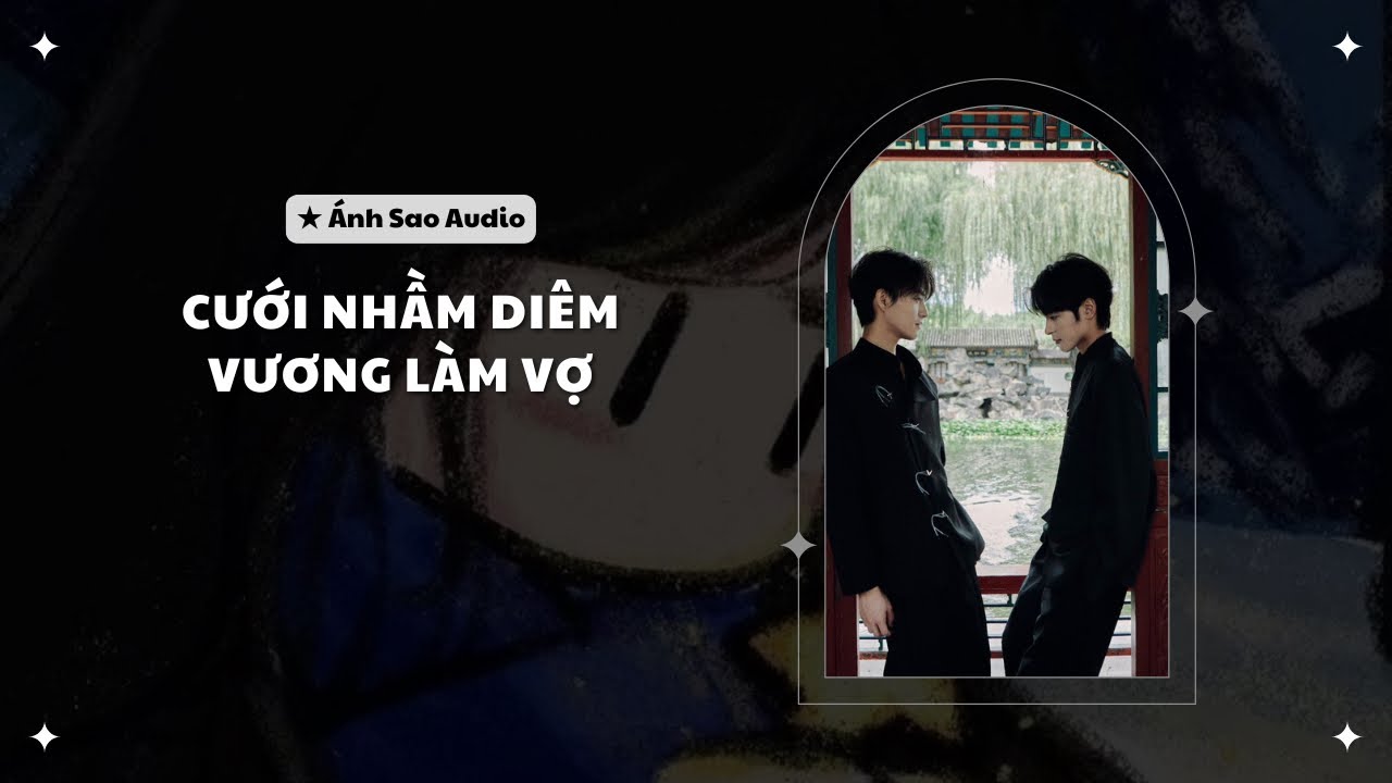 TRUYỆN BOY LOVE || Cưới Nhầm Diêm Vương Làm Vợ | Ánh Sao Audio