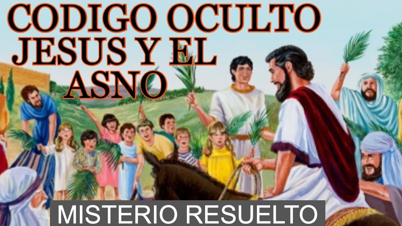 PORQUE JESUS ENTRO CABALGANDO EN UN ASNO A JERUSALEN UN MISTERIO REVELADO